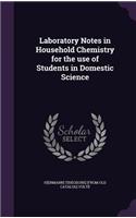 Laboratory Notes in Household Chemistry for the use of Students in Domestic Science
