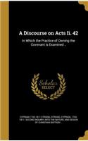 A Discourse on Acts Ii. 42: In Which the Practice of Owning the Covenant is Examined ..