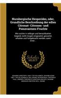 Nürnbergische Hesperides, oder, Gründliche Beschreibung der edlen Citronat- Citronen- und Pomerantzen-Früchte