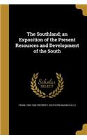 The Southland; an Exposition of the Present Resources and Development of the South