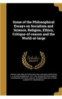 Some of the Philosophical Essays on Socialism and Science, Religion, Ethics, Critique-of-reason and the World-at-large