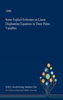 Some Explicit Estimates on Linear Diophantine Equations in Three Prime Variables