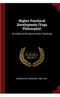 Higher Psychical Development (Yoga Philosophy): An Outline of the Secret Hindu Teachings