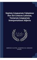 Septem Linguarum Calepinus Hoc Est Lexicon Latinum, Variarum Linguarum Interpretatione Adjecta