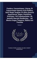 Foedera, Conventiones, Literae, Et Cujuscunque Generis Acta Publica, Inter Reges Angliae, Et Alios Quosvis Imperatores, Reges, Pontifices, Principes, Vel Communitates, Ab Ineunte Saeculo Duodecimo ... Ad Nostra Usque Tempora, Habita Aut Tractata; V