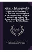 A History of the Destruction of His Britannic Majesty's Schooner Gaspee, in Narragansett Bay, on the 10th June, 1772; Accompanied by the Correspondence Connected Therewith; The Action of the General Assembly of Rhode Island Thereon, and the Officia