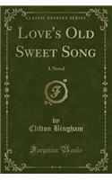 Love's Old Sweet Song: A Novel (Classic Reprint)