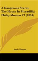 A Dangerous Secret; The House in Piccadilly; Philip Morton V1 (1864)
