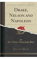 Drake, Nelson and Napoleon (Classic Reprint)
