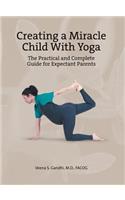 Creating a Miracle Child with Yoga: The Practical and Complete Guide for Expectant Parents(English)