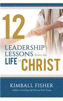 12 Leadership Lessons from the Life of Jesus Christ