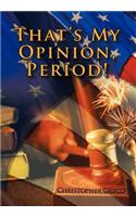 That's My Opinion, Period!