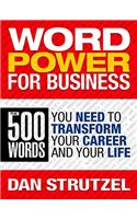 Word Power for Business: The 500 Words You Need to Transform Your Career and Your Life