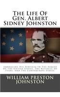 The Life of Gen. Albert Sidney Johnston: Embracing His Services in the Armies of the United States, the Republic of Texas, and the Confederate States.