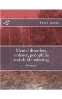 Mental disorders, violence, pedophilia and child molesting