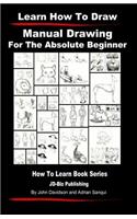 Learn to Draw - Manual Drawing - for the Absolute Beginner