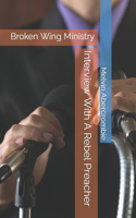 Interview With A Rebel Preacher: Broken Wing Ministry(2 Rebel Preacher)