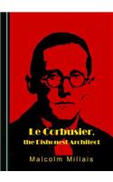 Le Corbusier, the Dishonest Architect