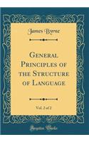 General Principles of the Structure of Language, Vol. 2 of 2 (Classic Reprint)