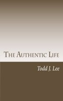 The Authentic Life: Live the Life That You Were Designed to Live