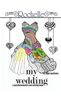 My Wedding: Rochelle: Adult Coloring Book, Personalized Gifts, Engagement Gifts, and Wedding Gifts(A Mycolormemories.com)
