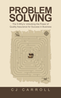 Problem Solving: The 5-Why's: Unlocking the Power of Quality Assurance for Success in Business