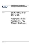 Department of Defense, actions needed to address five key mission challenges: report to congressional addressees.