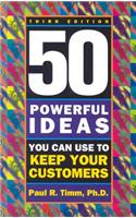 50 Powerful Ideas You Can Use to Keep Your Customers, Third Edition
