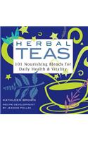 Herbal Teas: 101 Nourishing Blends for Daily Health & Vitality