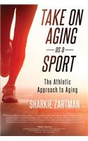 Take On Aging As A Sport: The Athletic Approach to Aging