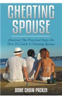 Cheating Spouse: Discover The Practical Steps On How To Catch A Cheating Spouse