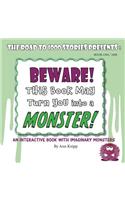 BEWARE! This Book May Turn You into a MONSTER!