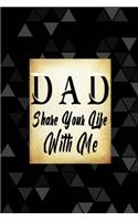 Dad Share Your Life With Me: A Father's Guided Journal To Share His Life & His Memories Love With Me Dad Notebook