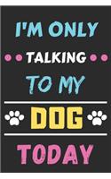 I'm Only Talking To My Dog Today