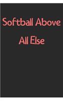 Softball Above All Else: Lined Journal, 120 Pages, 6 x 9, Funny Softball Gift Idea, Black Matte Finish (Softball Above All Else Journal)