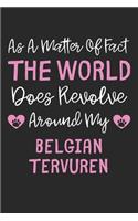 As A Matter Of Fact The World Does Revolve Around My Belgian Tervuren: Lined Journal, 120 Pages, 6 x 9, Funny Belgian Tervuren Gift Idea, Black Matte Finish (As A Matter Of Fact The World Does Revolve Around My Belgian 