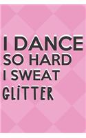 I Dance So Hard I Sweat Glitter