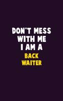 Don't Mess With Me, I Am A Back Waiter: 6X9 Career Pride 120 pages Writing Notebooks