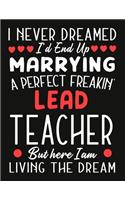 i never dreamed i'd end up marrying a perfect freakin' Lead Teacher But Here I am Living The Dream