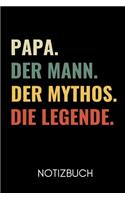Papa. Der Mann. Der Mythos. Die Legende Notizbuch: A5 Notizbuch TAGEBUCH als Geschenk zum Geburtstag für Papa - Danke-buch - Für Väter zum Vatertag - schöne Geburtstagsgeschenkidee - Journal - Kalend
