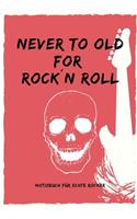 Never to Old for Rock`n Roll