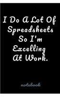 I Do A Lot Of Spreadsheets So I'm Excelling At Work.: Blank Lined notebook