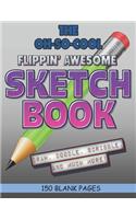The Oh-So-Cool Flippin' Awesome Sketch Book