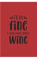 I'll Be Fine I Just Need Some Wine