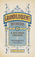 Grandiloquent Words: A Pictoric Lexicon of Ostrobogulous Locutions