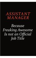 Assistant Manager Because Freaking Awesome Is Not An Official Job Title: Career journal, notebook and writing journal for encouraging men, women and kids. A framework for building your career.
