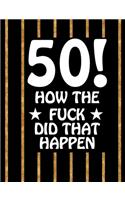 50! How The Fuck Did That Happen