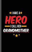 I have a Hero I call Her Grandmother: Military Service National Service Army Navy I Have A Hero I Call Her Grandmother Gift (6"x9") Dot Grid notebook Journal to write in