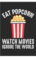 Eat Popcorn Watch Movies Ignore the World