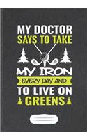 My Doctor Says To Take My Iron Every Day And To Live On Greens
